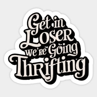 Get In Loser - Thrifting Sticker